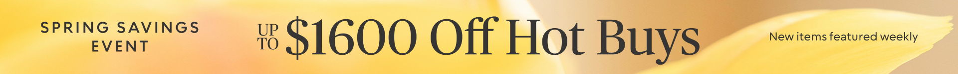up to $1600 off Hot Buys - New Items Featured Weekly
