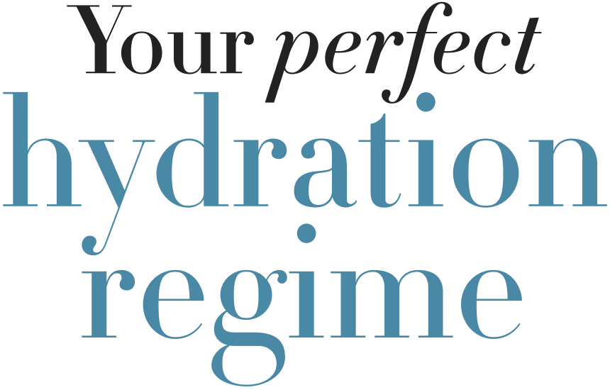 Your perfect hydration regime