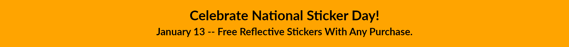 Celebrate National Sticker Day! January 13 -- Free Reflective Stickers With Any Purchase