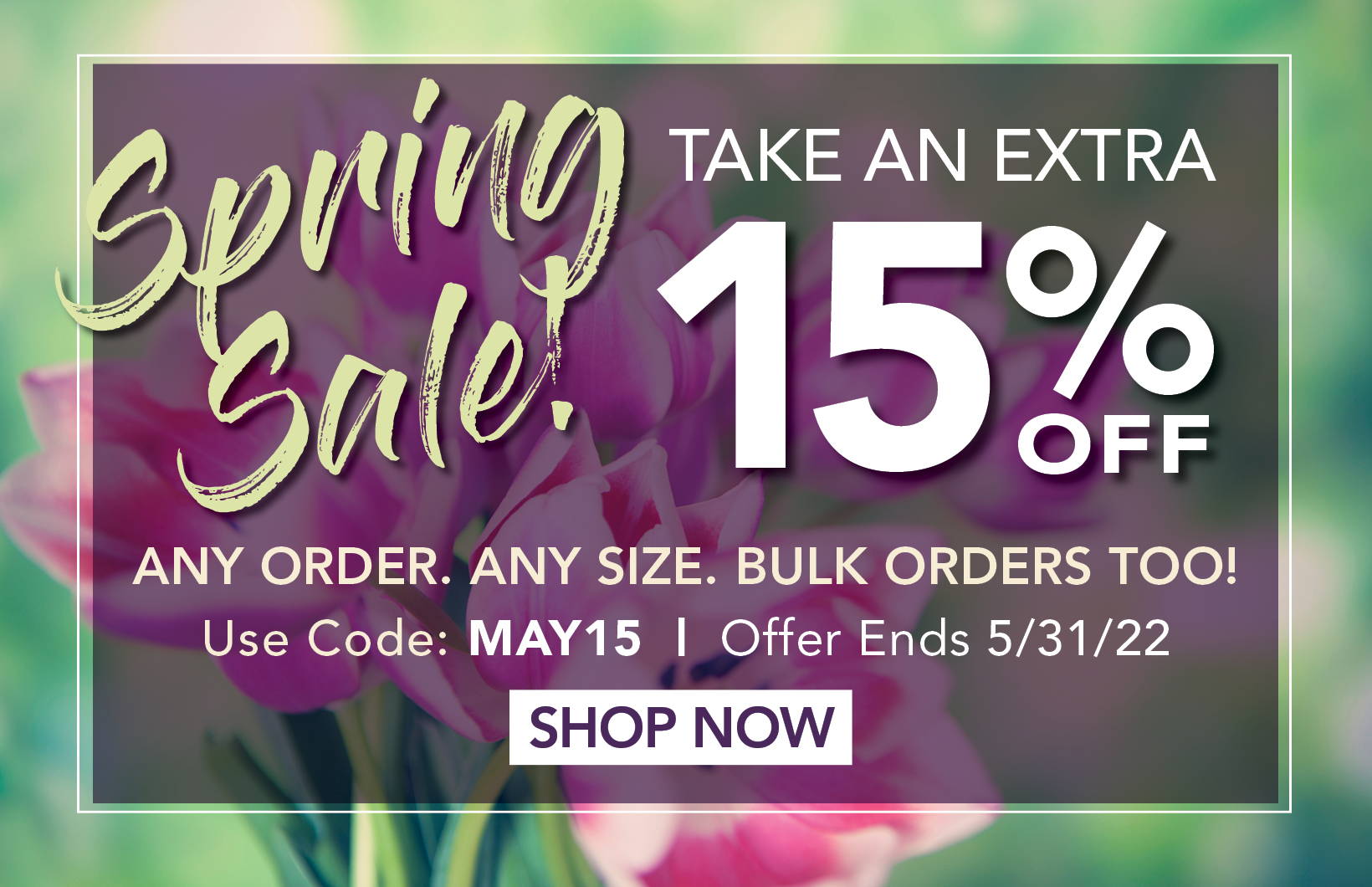 Spring Sale! Take an EXTRA 15% off with promo code MAY15. Offer ends 5/31