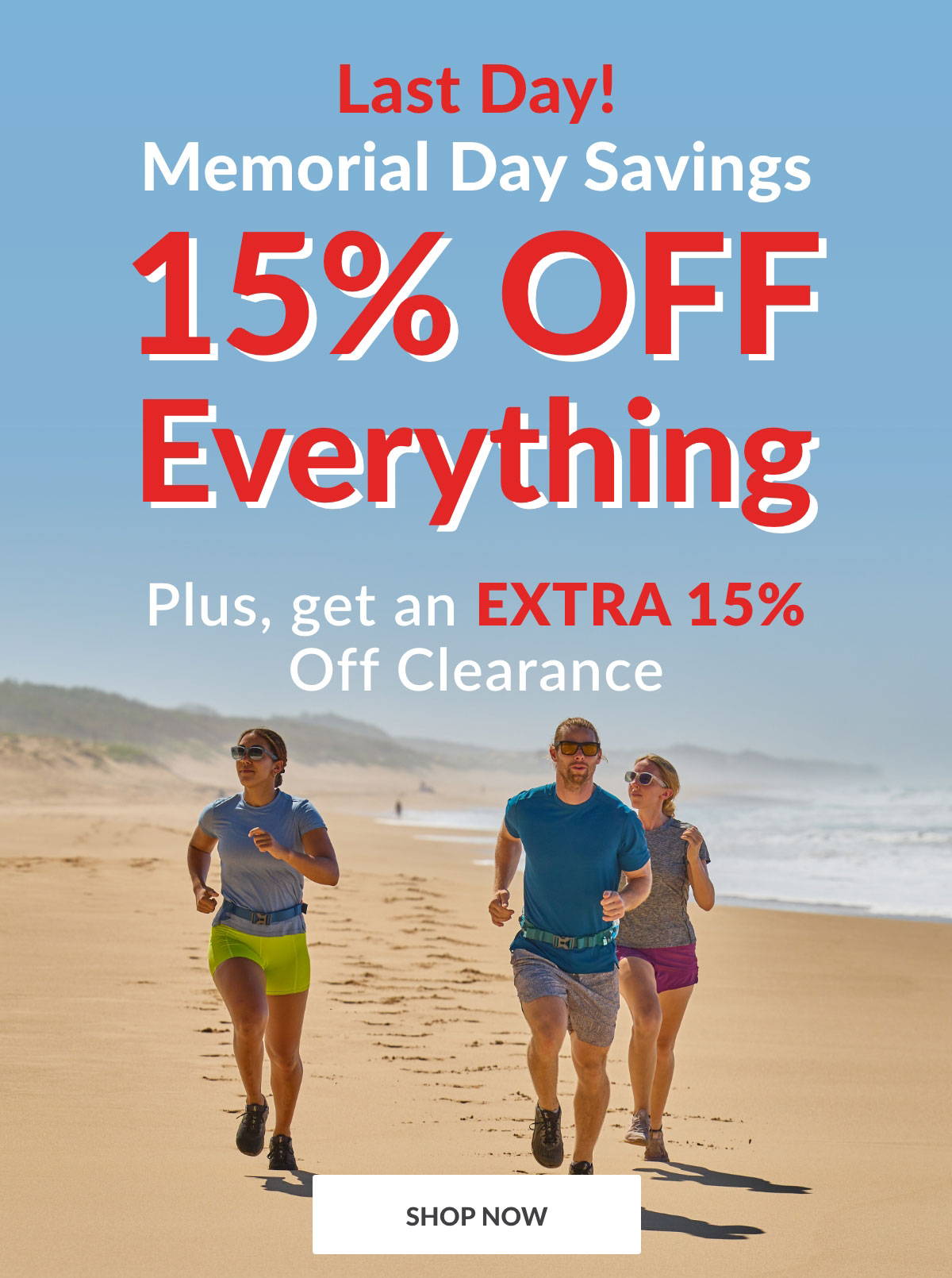 Last Day! Memorial Day Savings Start Now - 15% OFF Everything - Plus, get an EXTRA 15% OFF Clearance  - SHOP NOW