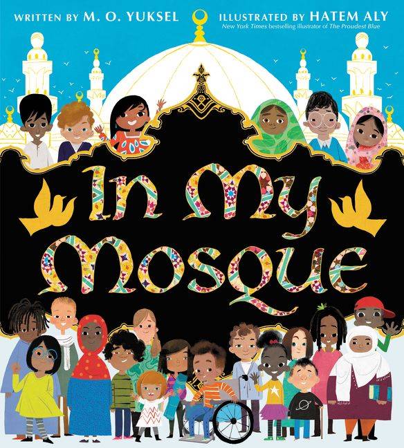 In My Mosque preschool picture book by M. O, Yuksel, illustrated by Hatem Aly