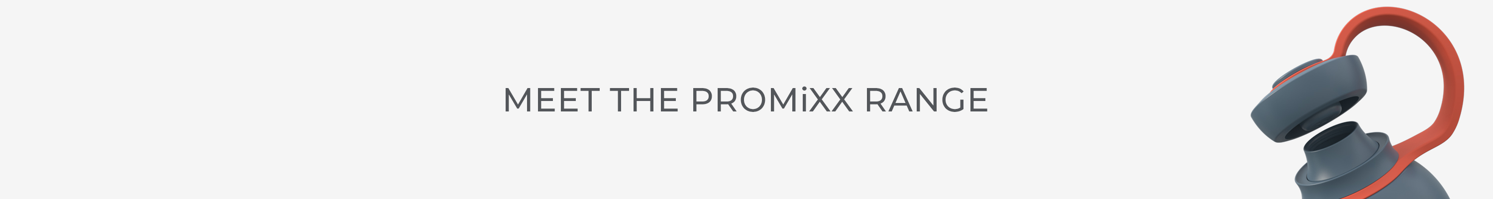 meet the PROMiXX range, text with an image of the PROMiXX FORM lid partially open