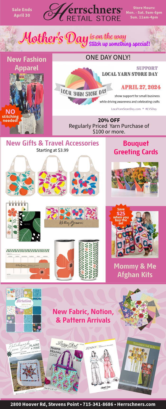 Current Retail Store Specials: Mother's Day is on the way! Local Yarn Store Day - April 27, 2024. 20% off purchases of $100+ Image: Featured retail apparel, crafts, kits, and supplies.