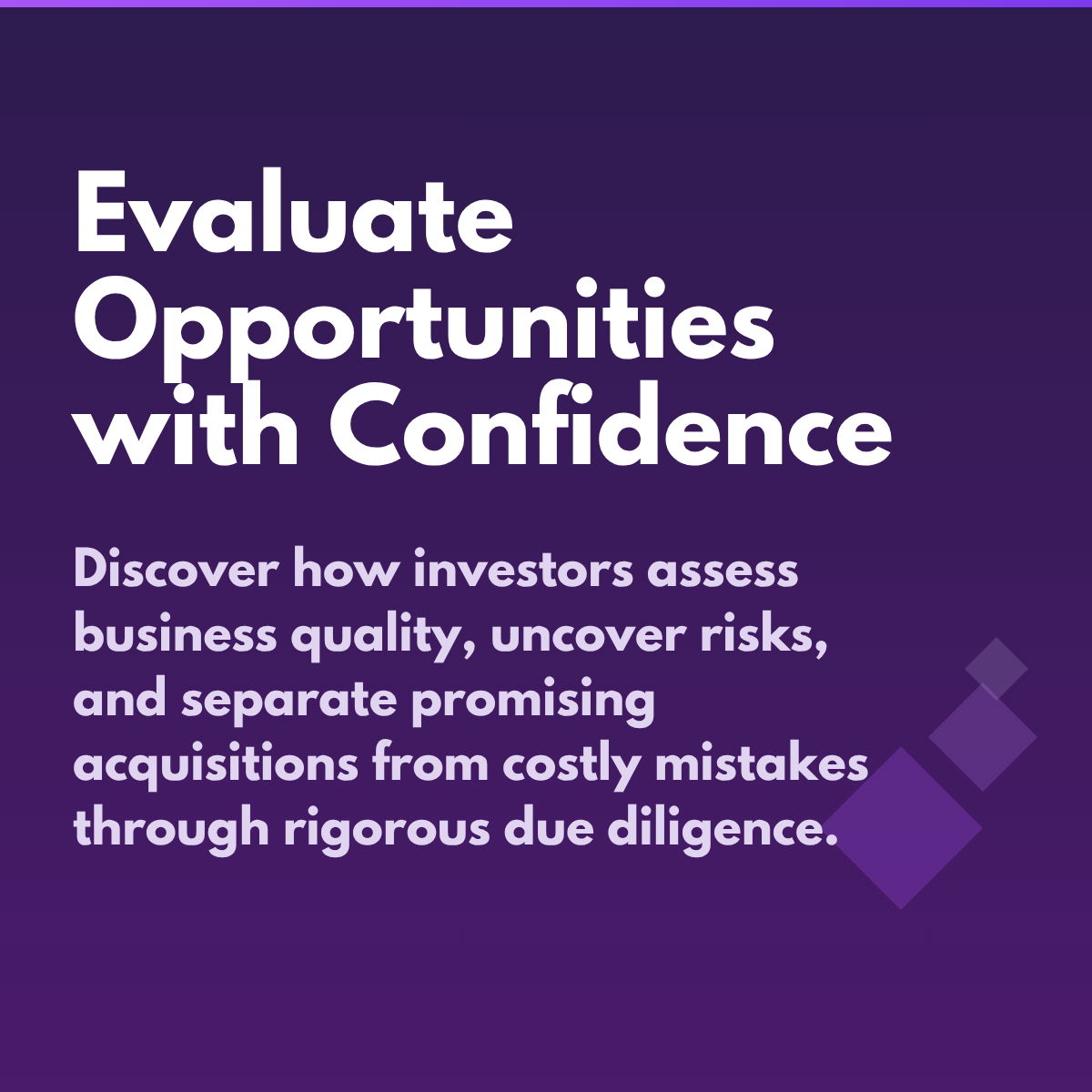 Evaluate opportunities with confidence