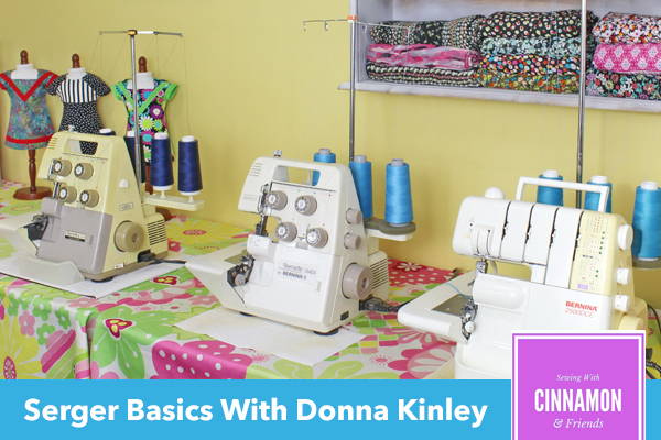 Serger Basics With Donna Kinley