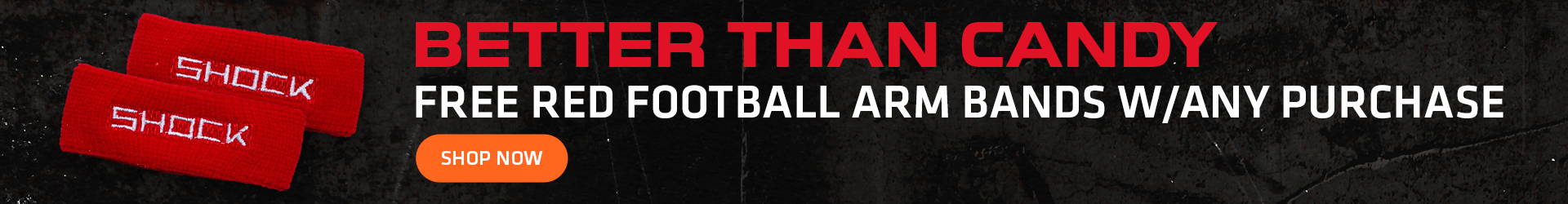 Better than candy. Free red football arm bands w/any purchase SHOP NOW