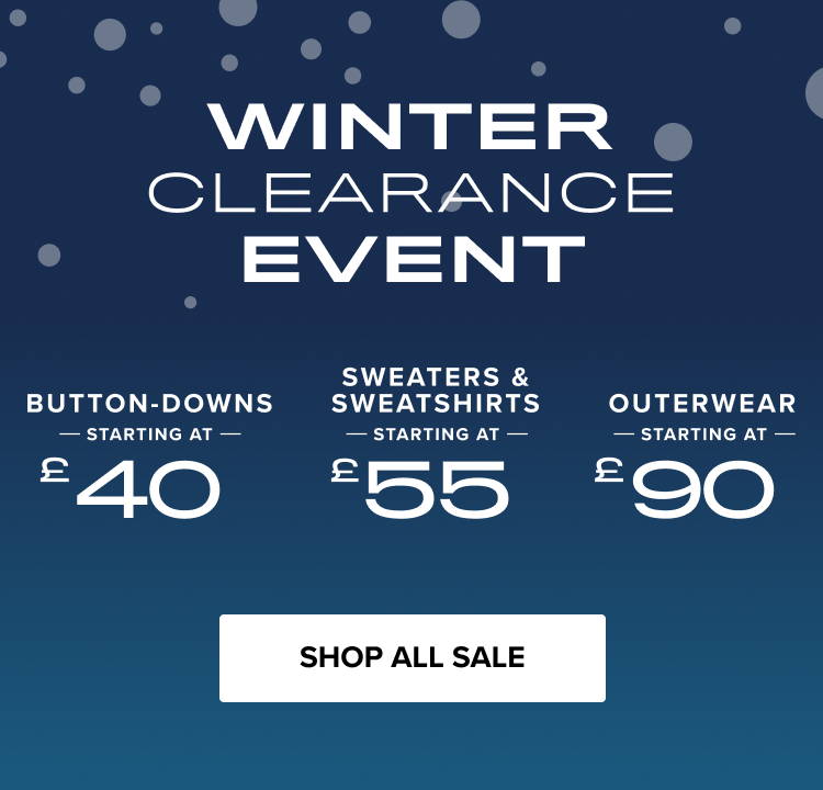 Winter clearance event. Button-downs starting at £40. Sweaters and sweatshirts starting at £50.  Outerwear starting at £80. Shop all sale.