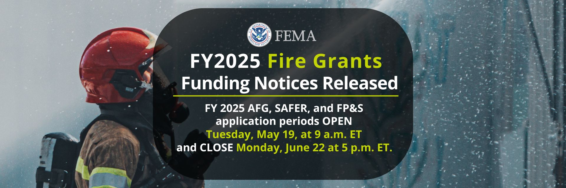 Firefighter with text about FY2025 Fire Grants funding notices released.