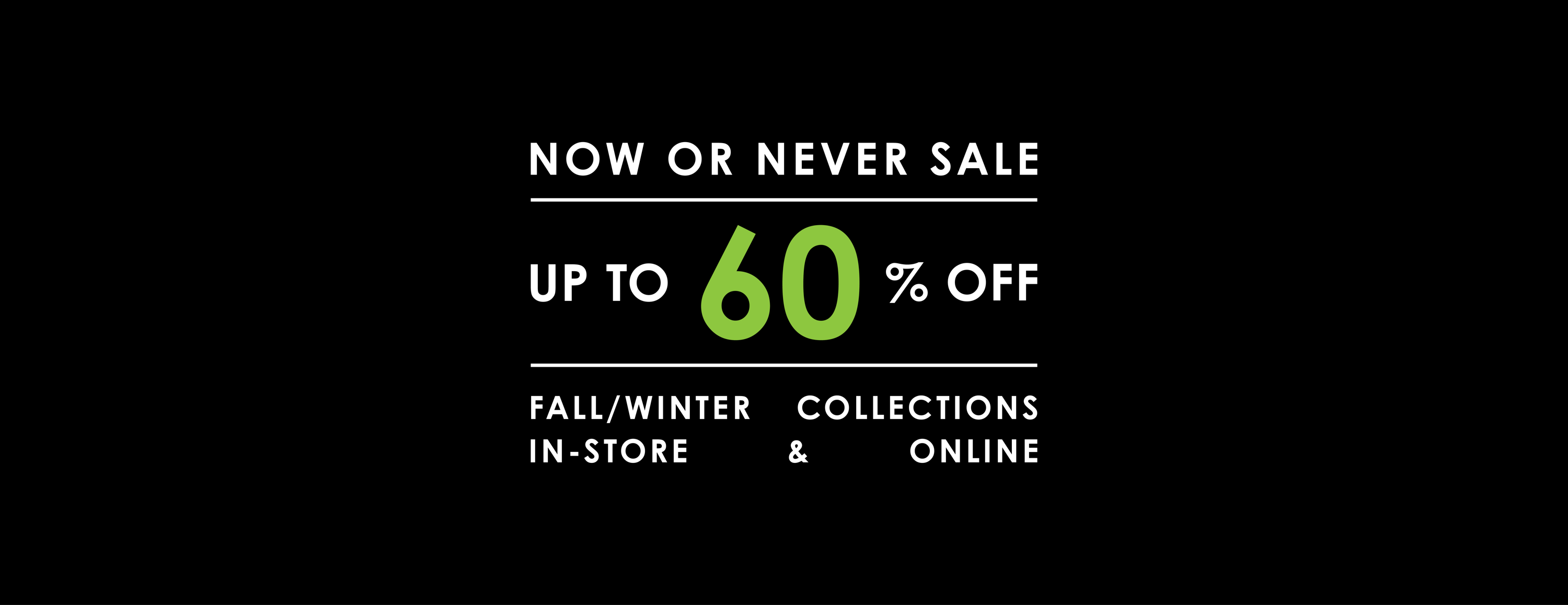 Now or Never Sale - Up to 60% Off