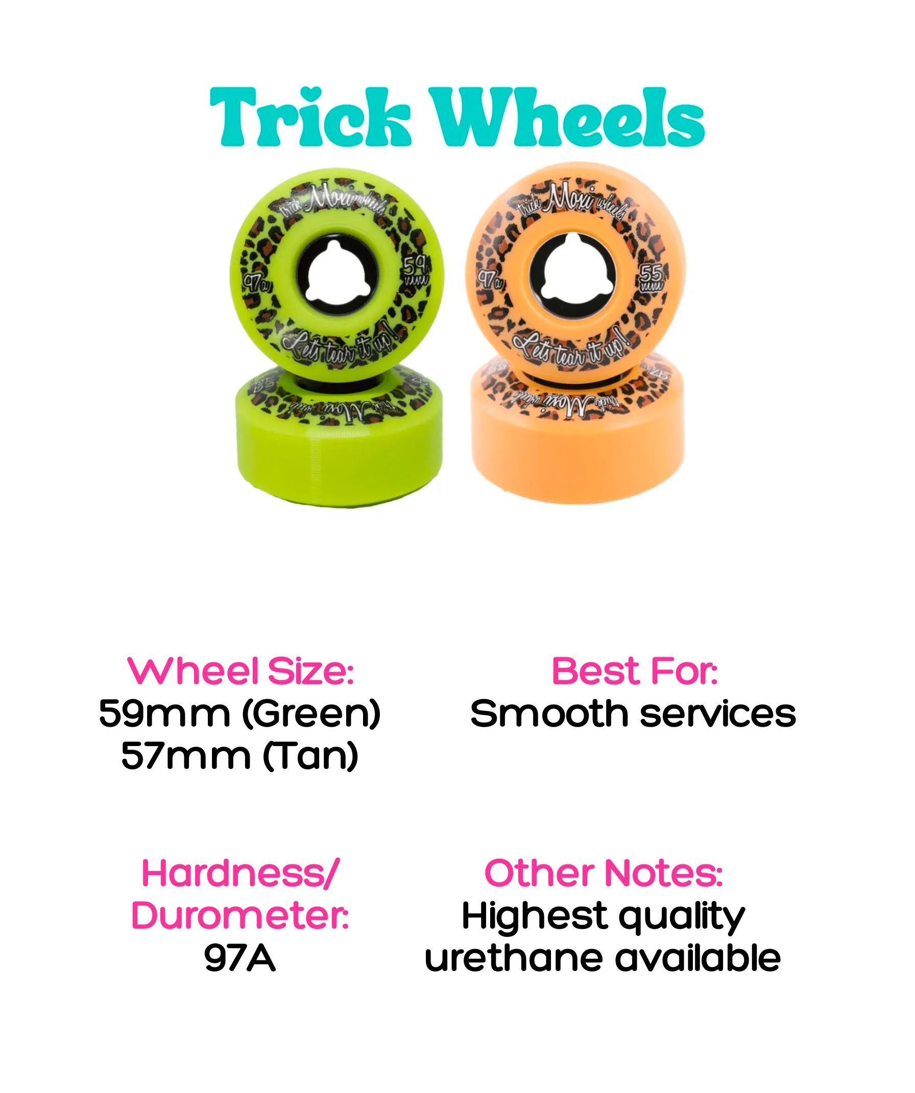 moxi trick wheels, comes in 59mm (green) 57mm (tan), 97A hardness, best for smooth surfaces, highest quality, urethane available