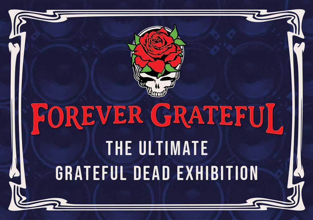 Forever Grateful The Ultimate Grateful Dead Exhibition