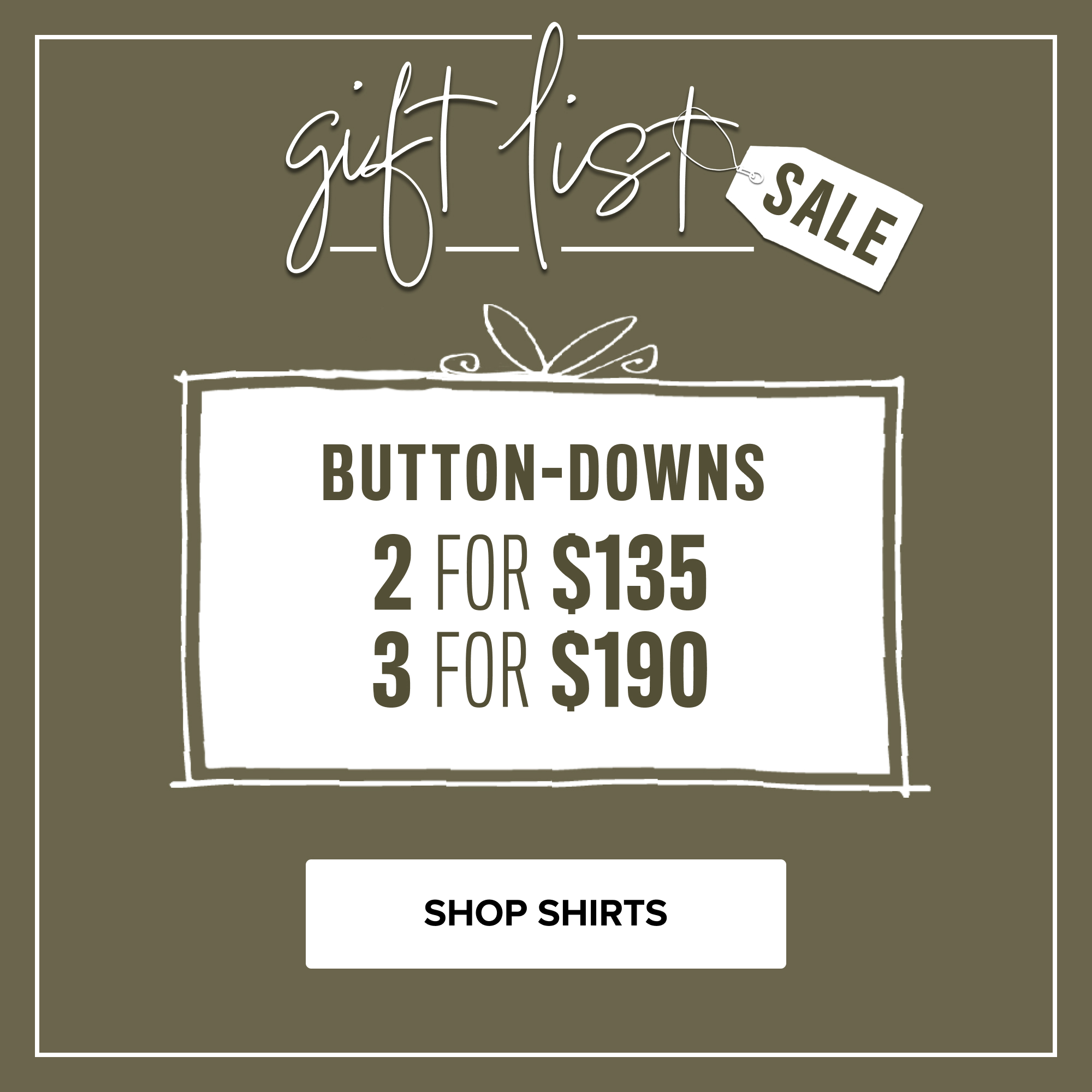 Gift List Sale. Button Downs: 2 for $135. 3 for $190.