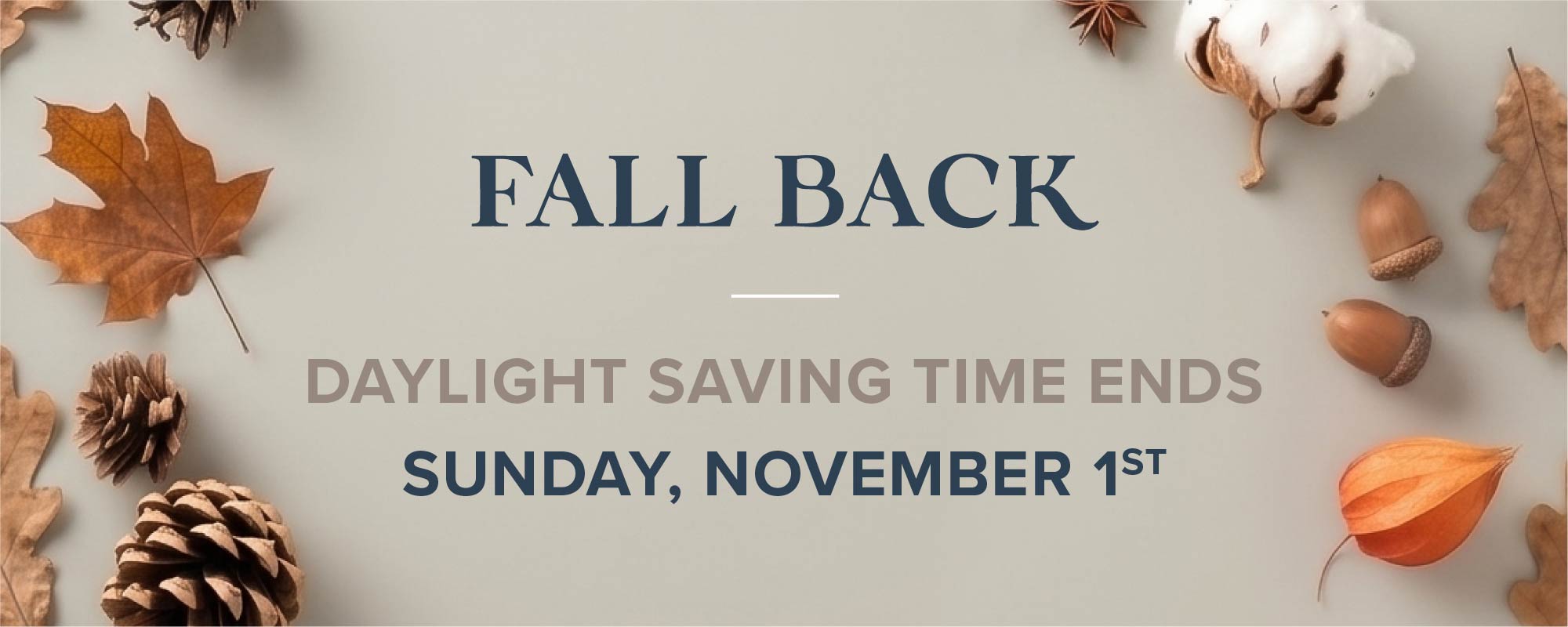 Fall Back: Daylight Saving Time ends Sunday, November 1st.