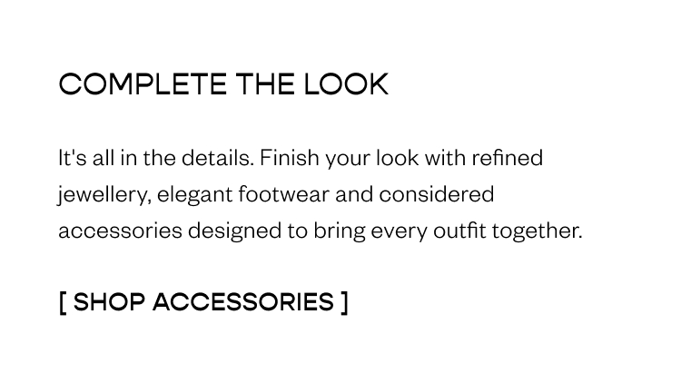 Complete the look - shop accessories