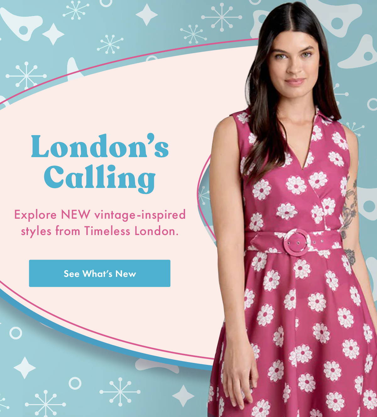 London’s Calling. Explore NEW vintage-inspired styles from Timeless London. 