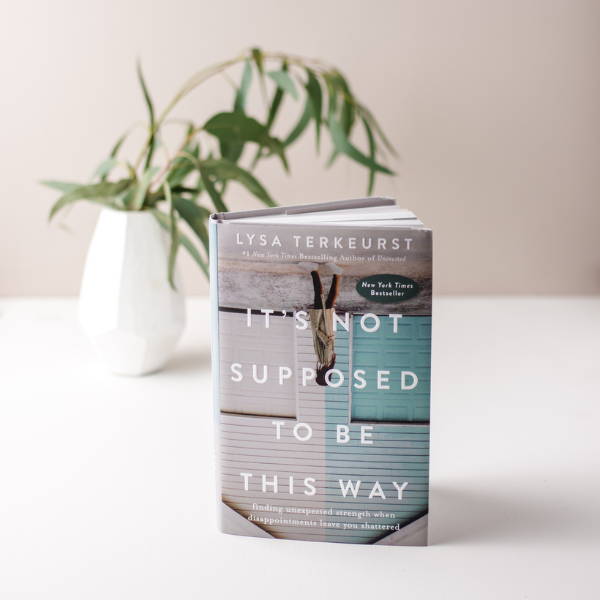 It's Not Supposed to Be This Way Bible Study with Lysa TerKeurst ...