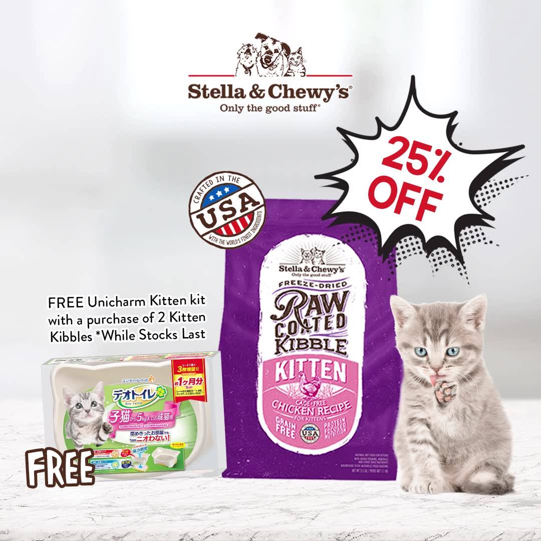 Stella & Chewy's Kitten kibbles 25% off promotion and free unicharm kitten kit for every 2 bags.