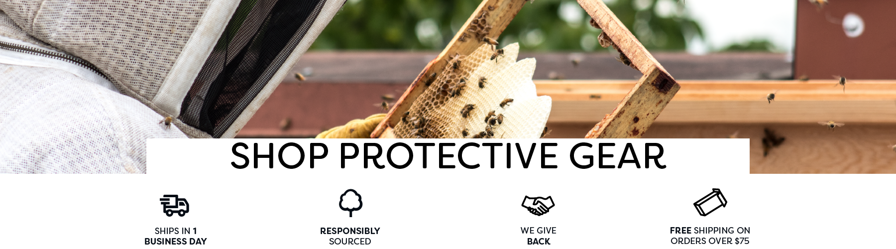 Protective beekeeping jackets, veils, ventilated jackets, and beekeeping gloves. Stay safe when managing your hives! Free shipping on orders over $75 to the contiguous 48 states.