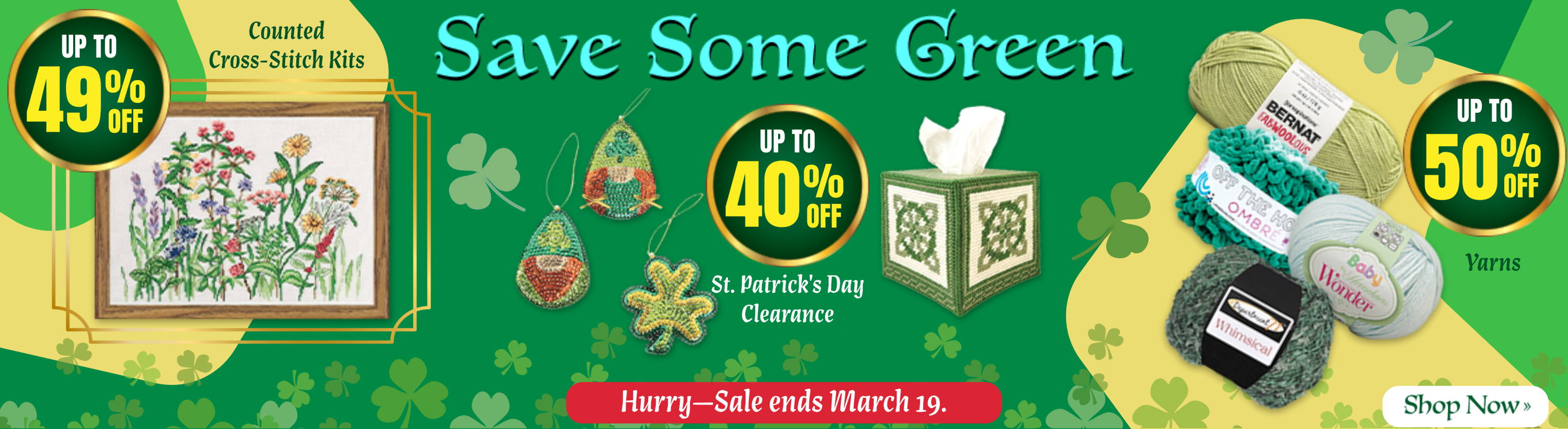 Save Some Green: Up to 49% Off of Counted Cross-Stitch. Up to 40% Off of St. Patrick's Day Clearance. Up to 50% Off of Yarns. Hurry - Sale ends March 19. Shop Now.