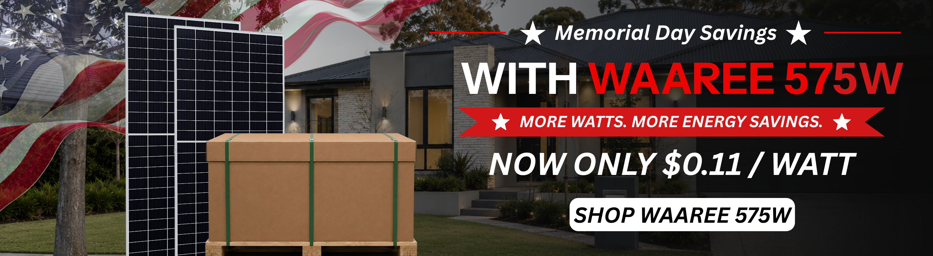 Waaree 575W solar panels only $0.11/W pallet pricing. Showing solar panels and pallet in front of home with American flag. Shop Waaree now!