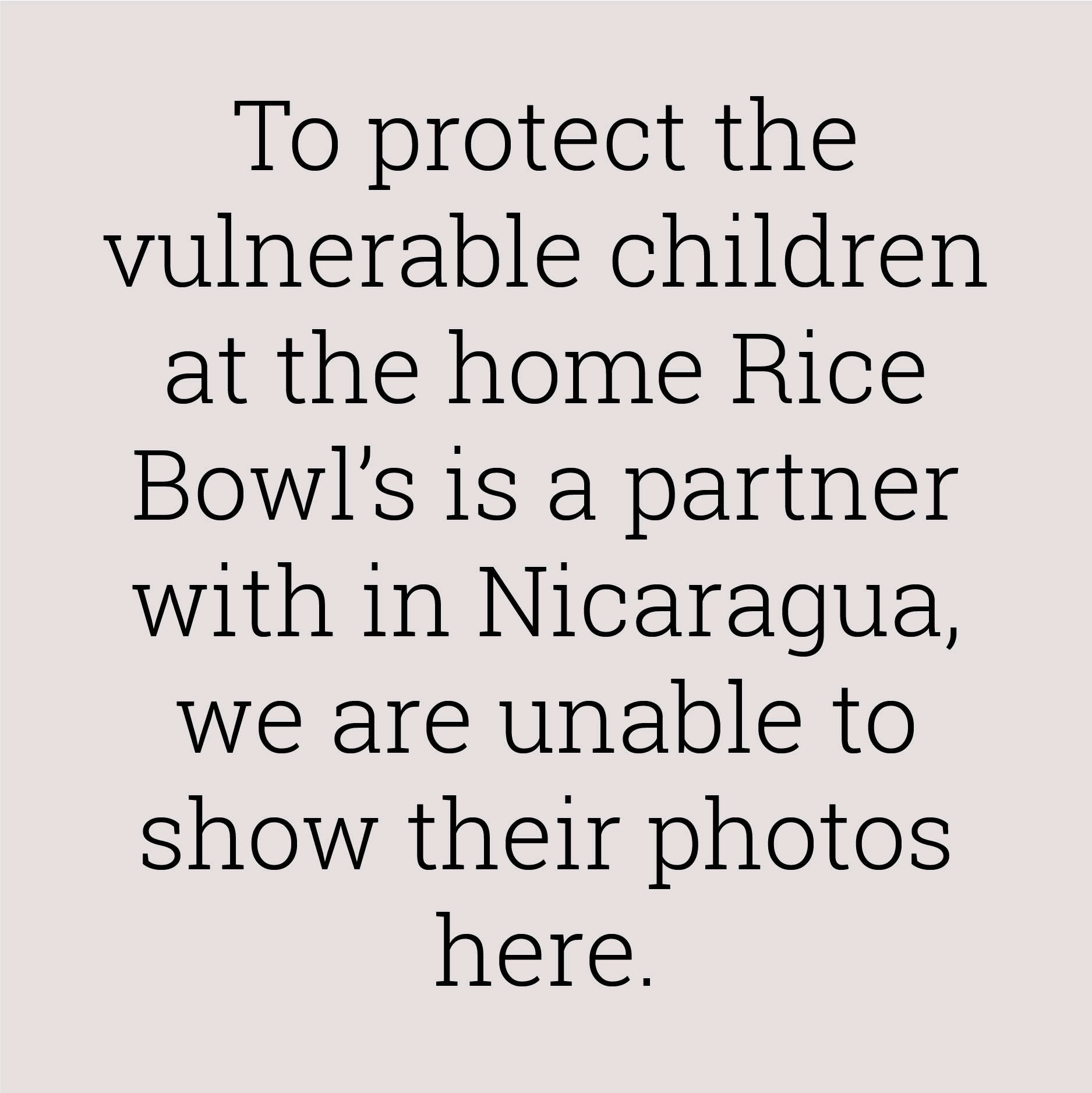 A disclaimer stating that Bridgewater and Rice Bowls legally can not show photos of the children supported in Nicaragua 