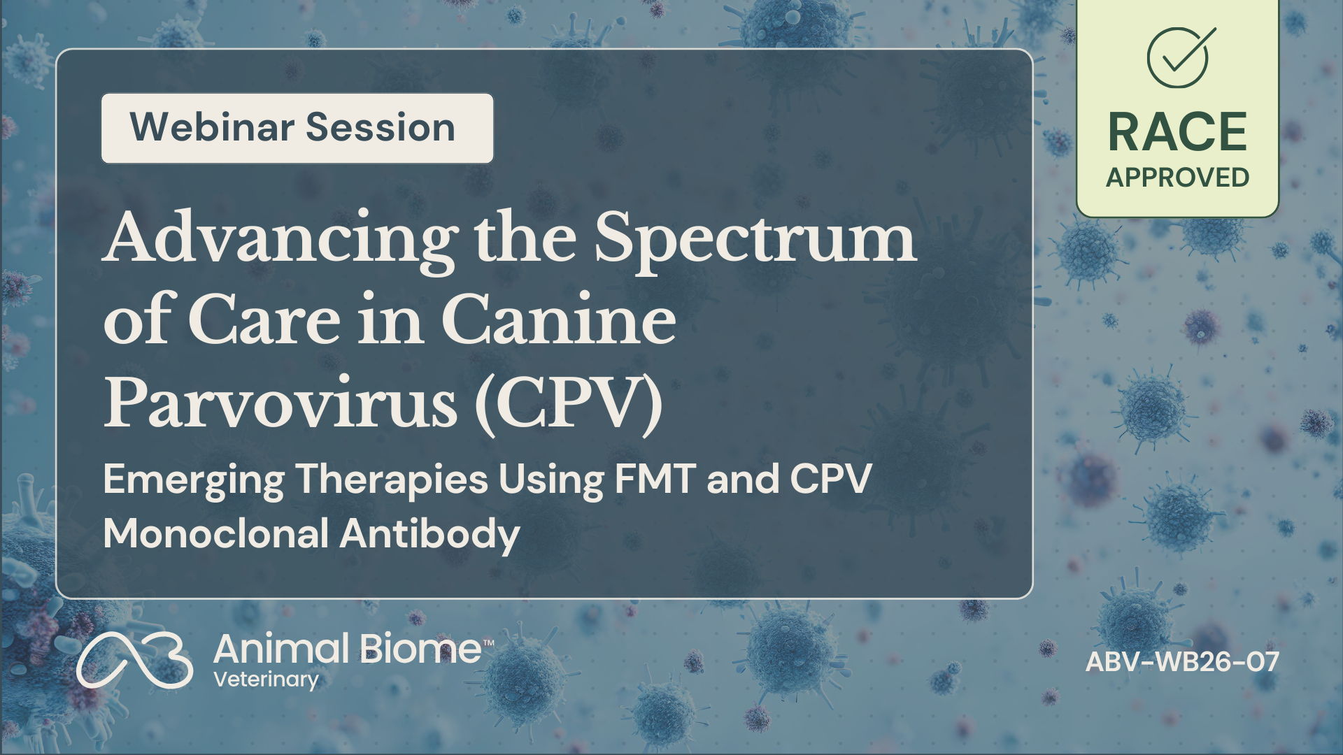 Webinar session on canine parvovirus therapies and monoclonal antibodies. RACE approved.
