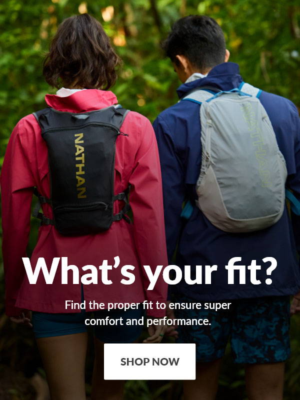 What's your fit? Find the proper fit to ensure superb comfot and performance. SHOP NOW