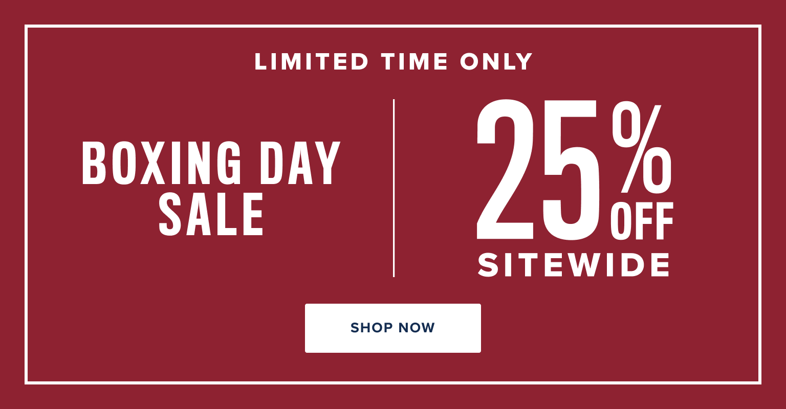 Limited time only. Boxing day sale 25% off sitewide.