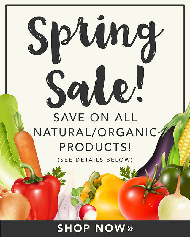 Spring sale! Save on all natural/organic products! Shop Now