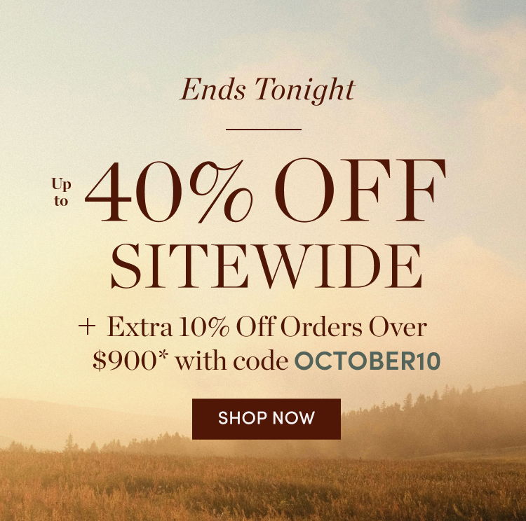 Ends Tonight! October Savings Event: Up to 40% Off Sitewide plus Extra 10% Off Orders Over $900 with code OCTOBER10