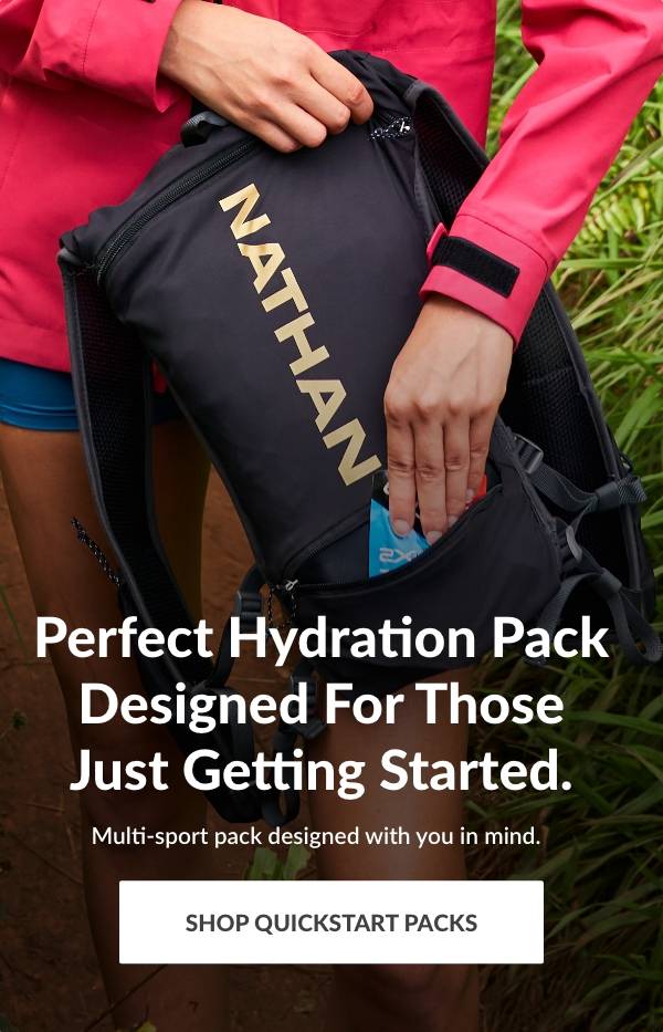 Perfect Hydration Pack Designed For Those Just Getting Started. Multi-sport pack designed with you in mind. SHOP QUICKSTART PACKS