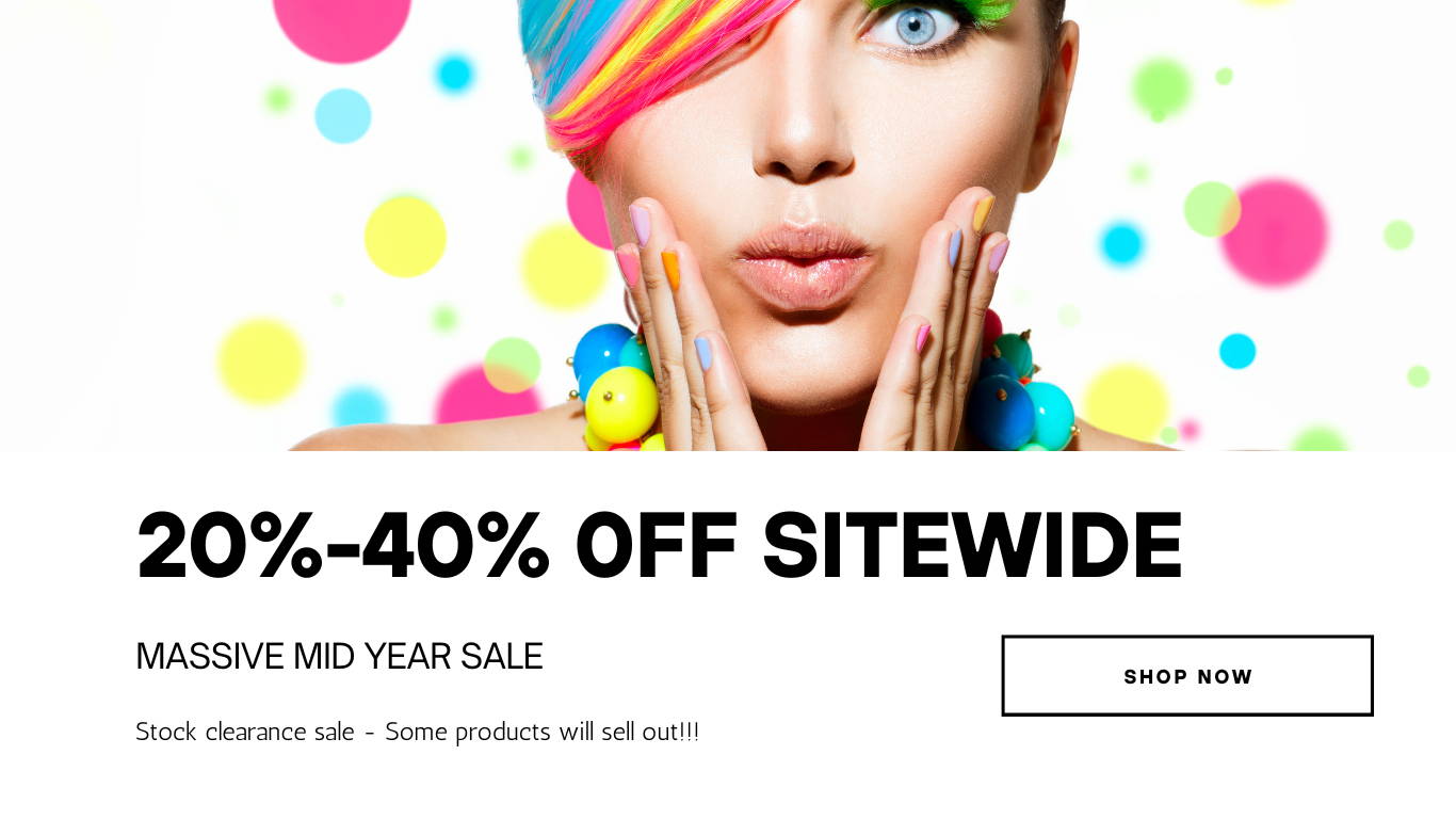 20%-40% off sitewide. Massive Mid Year Sale. Stock clearance Sale. Some products will sell out