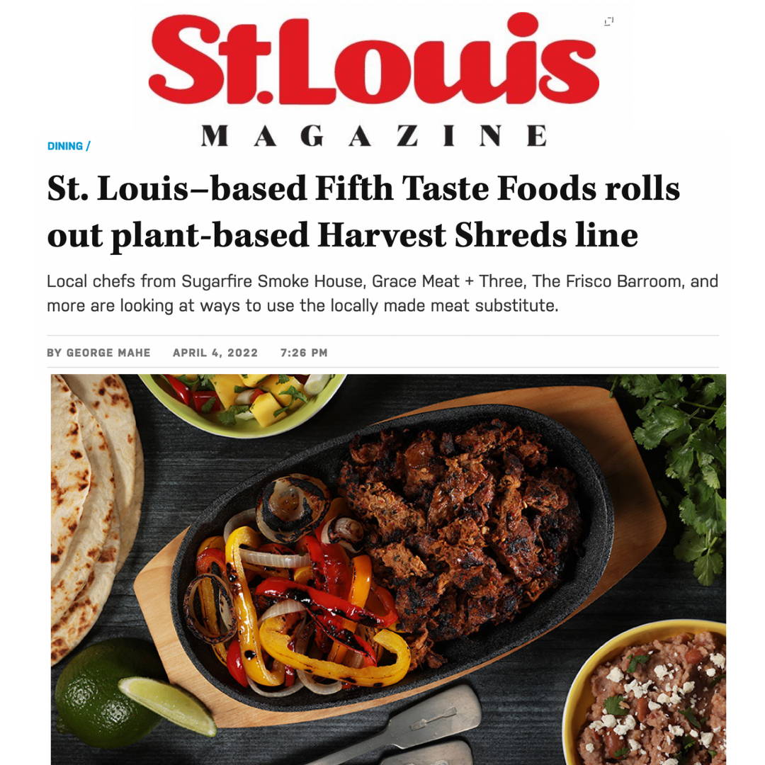 Snapshot of Harvest Shreds review by St. Louis Magazine featuring a photo of a sizzle platter with Mexican Barbacoa Harvest shreds with grilled peppers and onions, served with flour tortillas, mango salsa in a green bowl, sour cream and scallion, refried beans with queso fresco, cilantro bunch and half an avocado. Headline: St. Louis-based Fifth Taste Foods rolls out plant-based Harvest Shreds line
