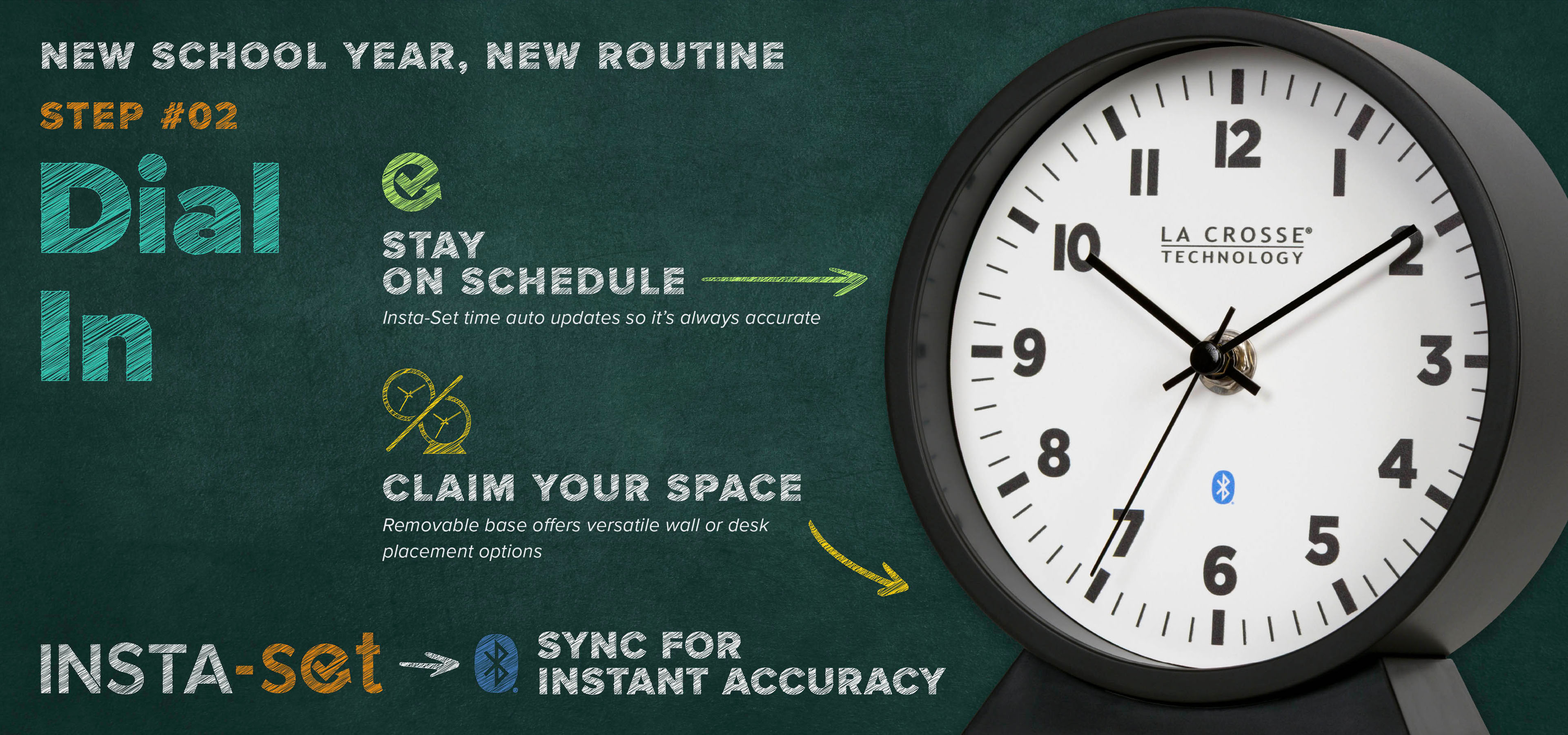 New School Year, New Routine - Step 2: Dial In - Featuring an all-new Insta-Set Analog Clock with Bluetooth Technology to help keep you on schedule.