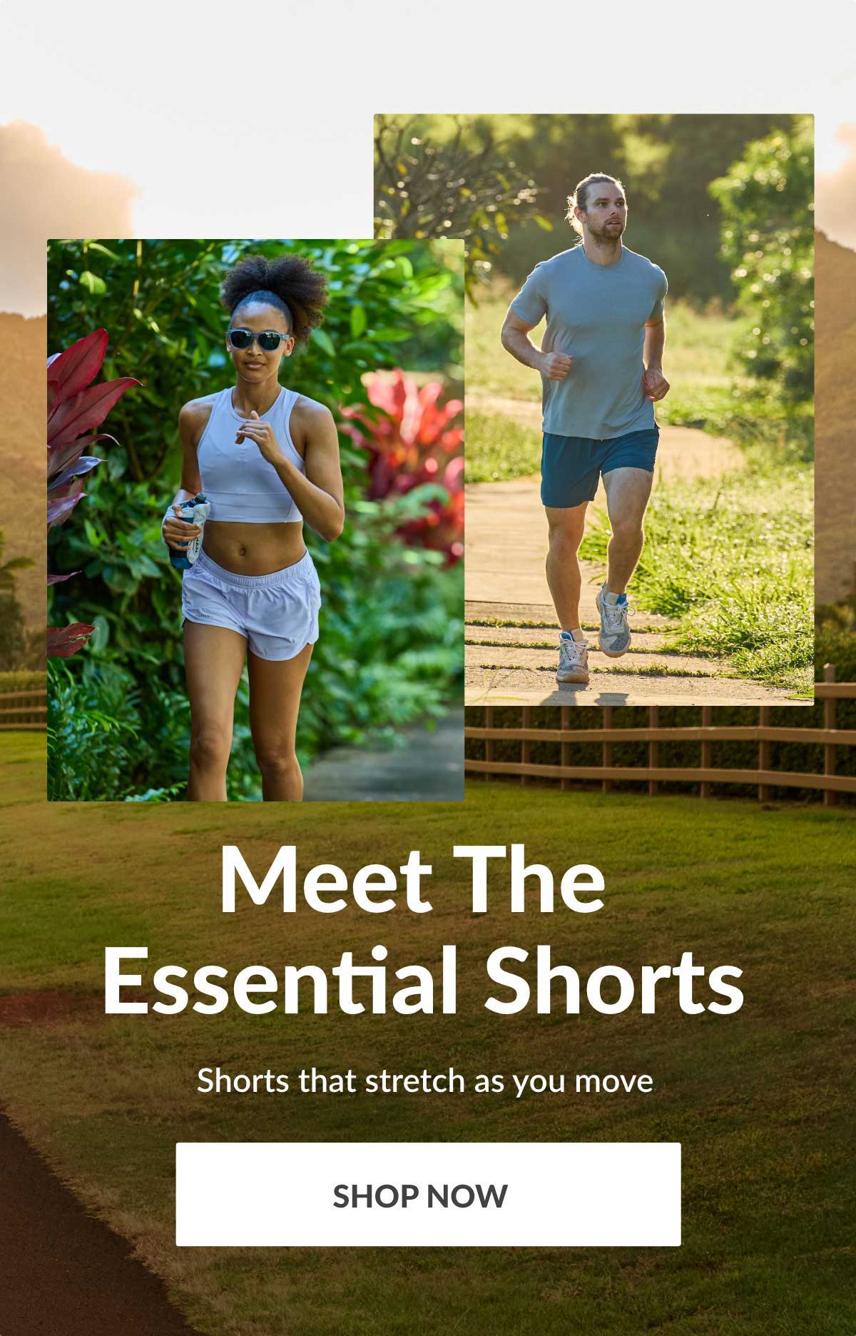Meet The Essential Shorts - Shorts That Stretch As You Move - SHOP NOW