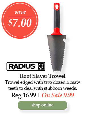 Radius Root Slayer Trowel - Save $7.00! Trowel edged with two dozen ripsaw teeth to deal with stubborn weeds. | Regular price $16.99. On Sale $9.99. | Shop Online