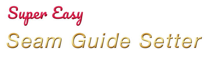 Super Easy Seam Guide Setter by Guidelines4Quilting