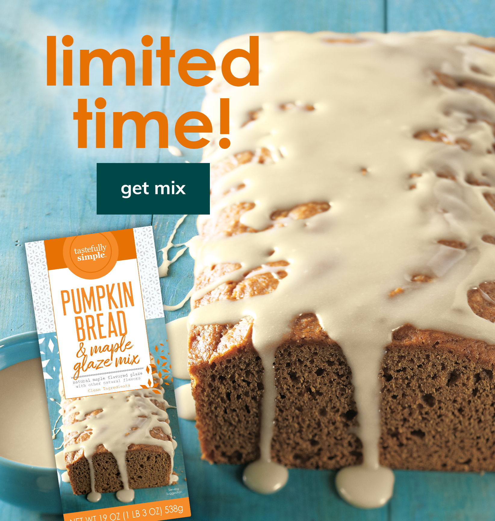 Limited time! Get Pumpkin Bread & Maple Glaze Mix while supplies last.