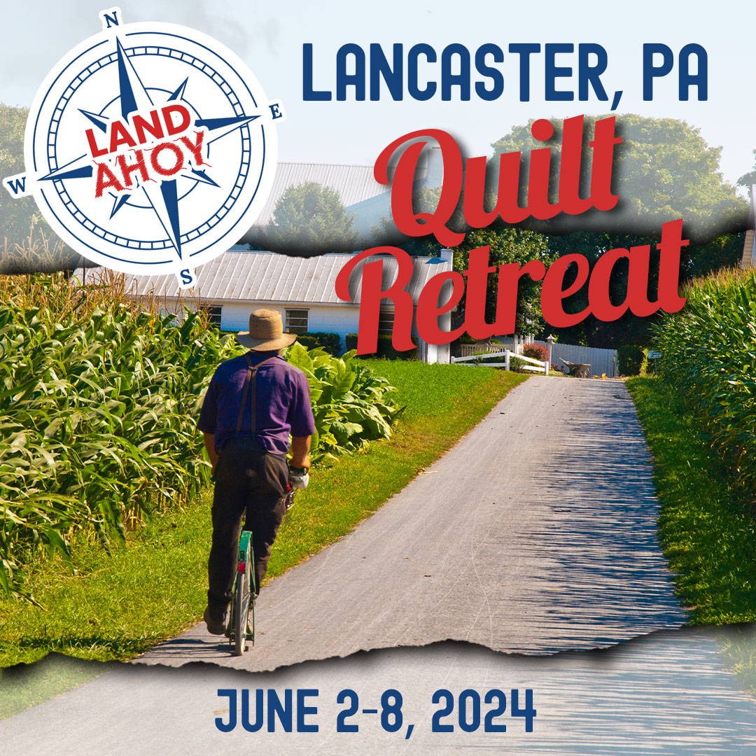 Land Ahoy Quilt Retreat - Lancaster, PA