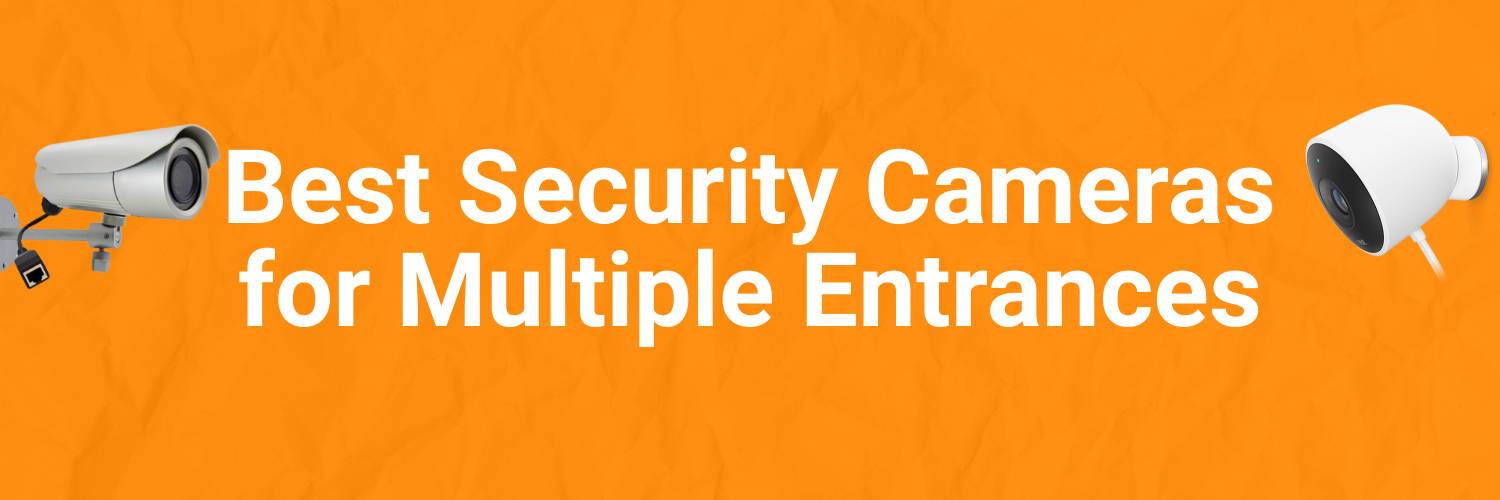Best Security Cameras for Multiple Entrances