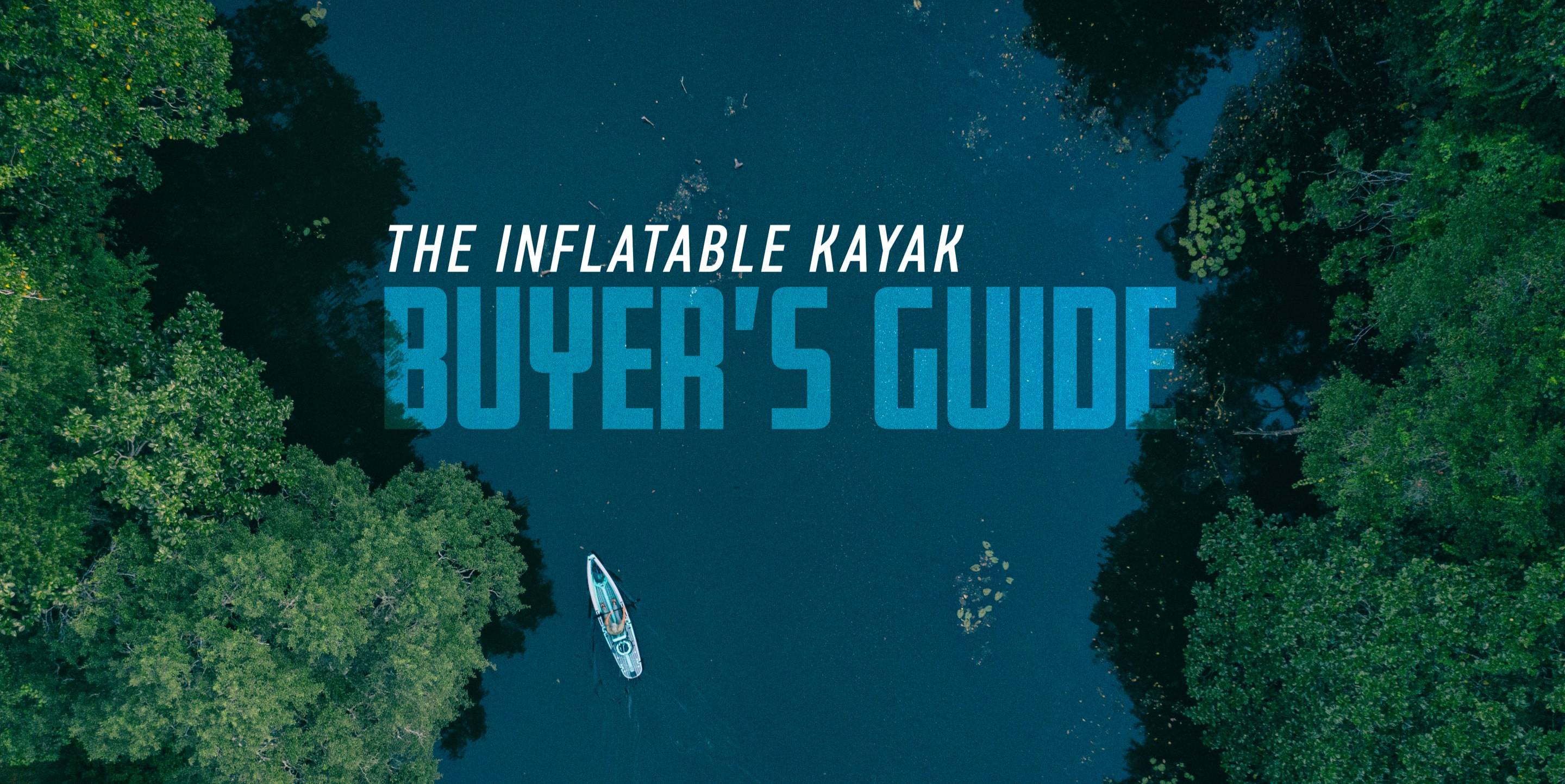 The Inflatable Kayak Buyer's Guide
