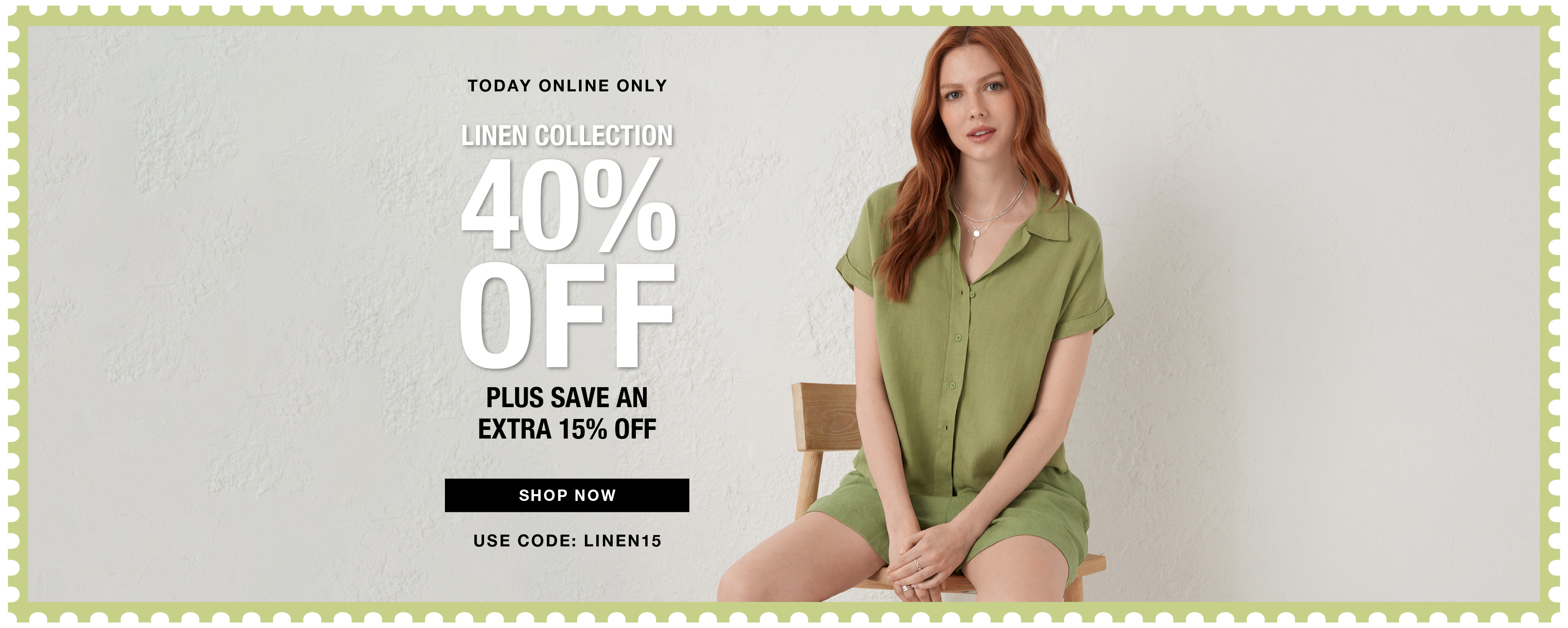 Model wearing green outfit with promotional text for 40% off plus extra 15% off Linen. Use code LINEN15..