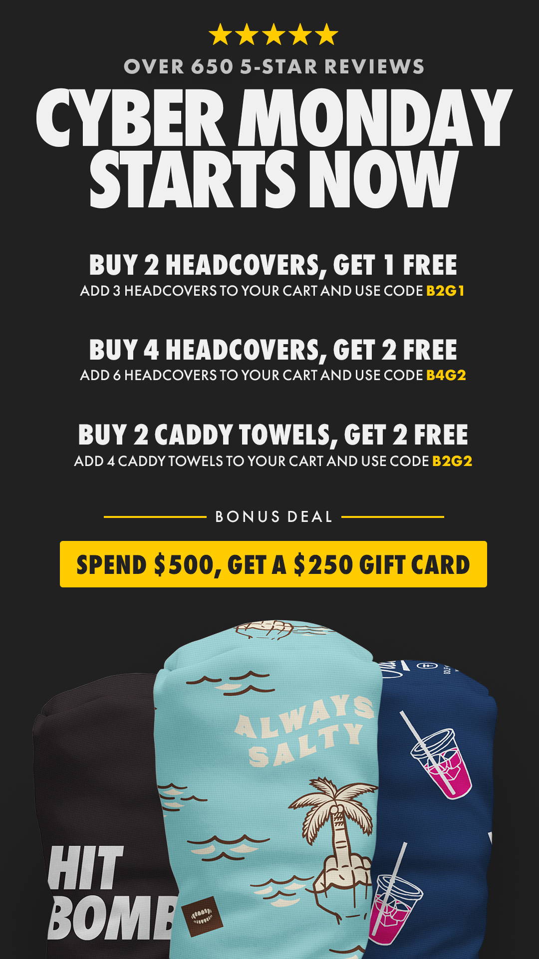 Cyber Monday Starts Now - Buy 2, Get 1 + Buy 4, Get 2 + Free $250 Gift Card when you spend $500!