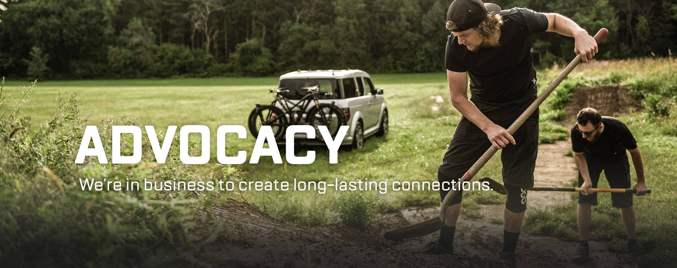 Advocacy — We're in business to create long-lasting connections.