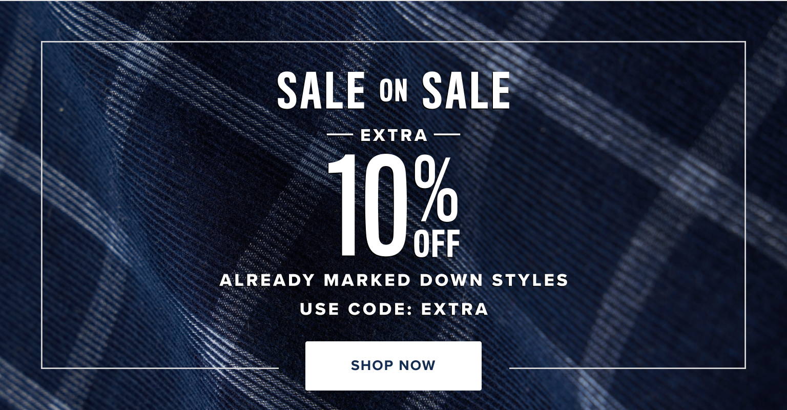 Sale on sale! Extra 10% Off already marked down styles. 