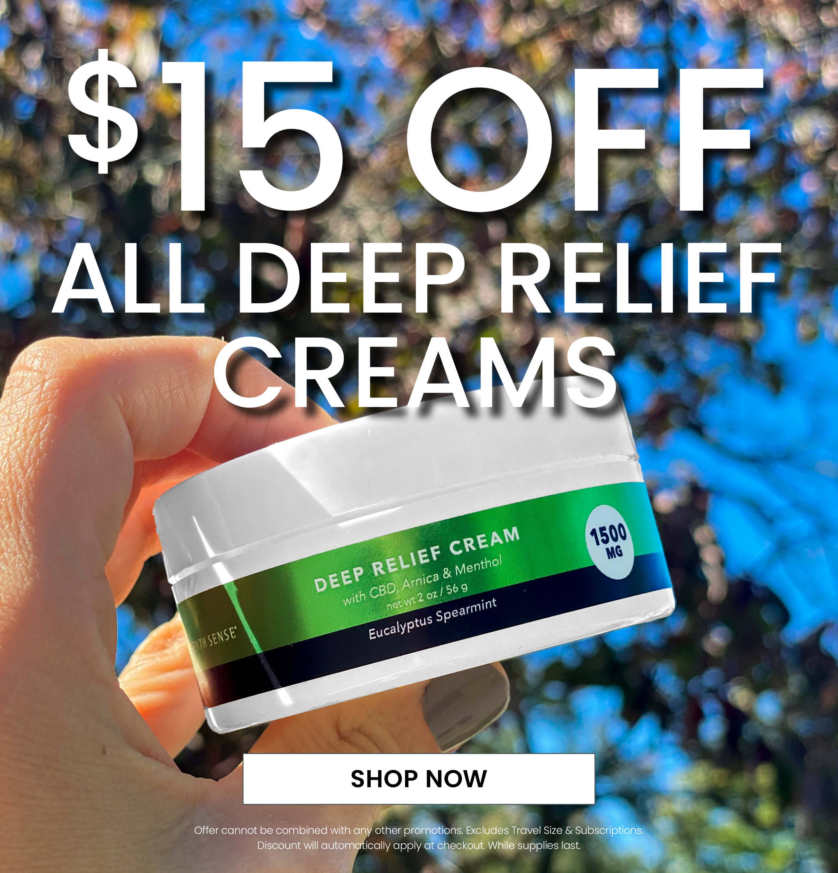 $15 Off All Deep Relief Cream. Excludes Travel Size and Subscriptions. Discount will automatically apply in cart.