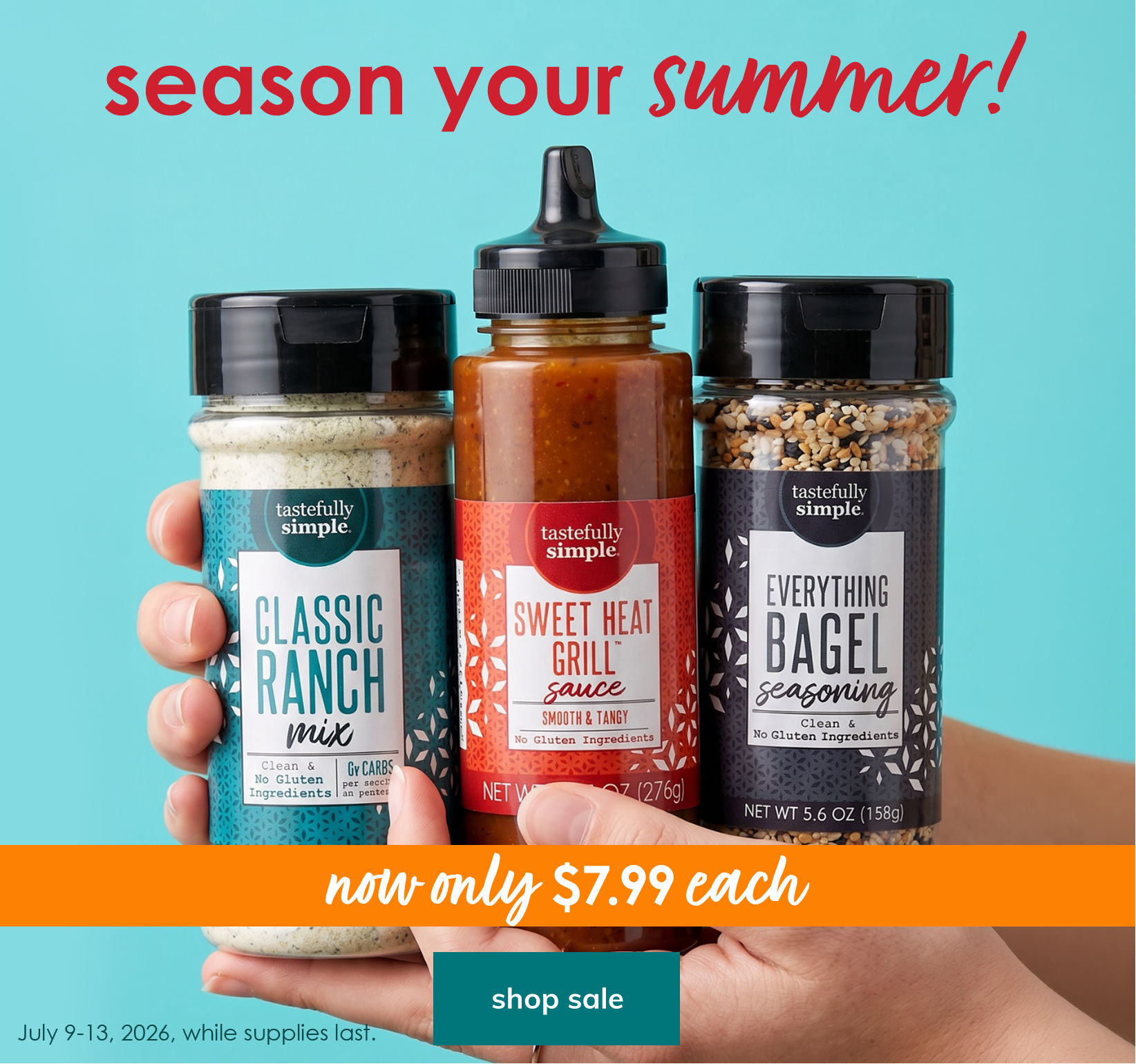 Season your summer! Shop the sale and save on Classic Ranch Mix, Sweet Heat Grill Sauce, and Everything Bagel Seasoning—now only $7.99 each. Sale July 9–13, 2026, while supplies last.