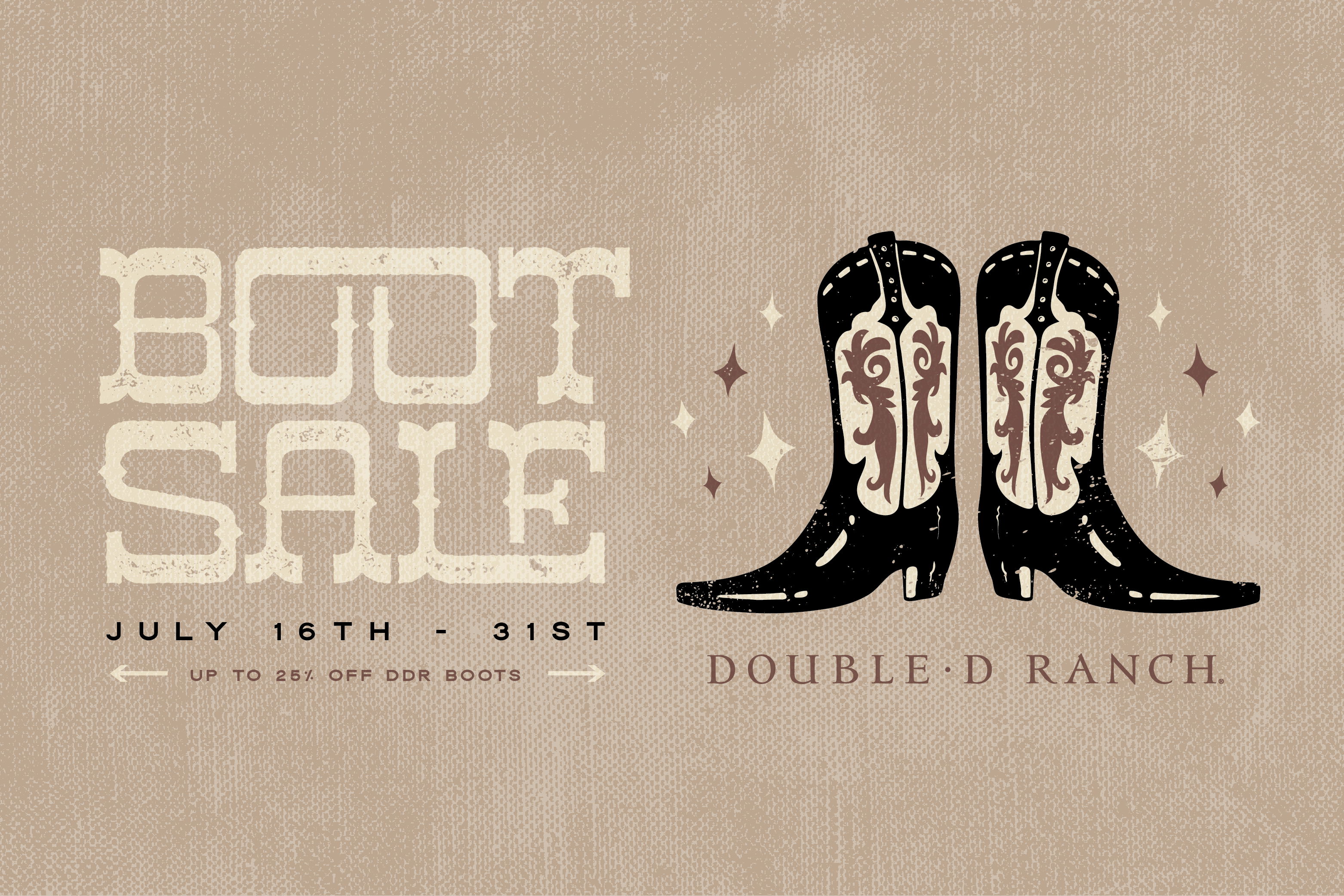 Boot Sale! July 16th-31st, up to 25% off! 