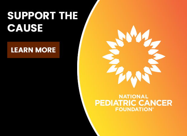 Support the cause for the National Pediatric Cancer Foundation. Learn more.